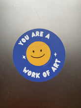 Load image into Gallery viewer, You Are A Work Of Art --  3&quot; Circle Sticker