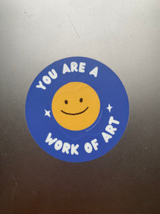 You Are A Work Of Art --  3" Circle Sticker